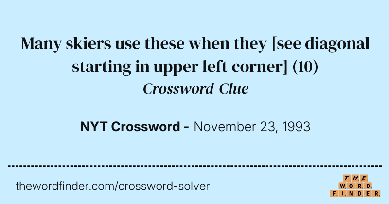 Many skiers use these when they [see diagonal starting in upper left corner] crossword clue image