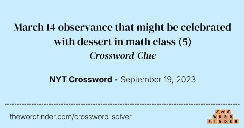 March 14 observance that might be celebrated with dessert in math class crossword clue image