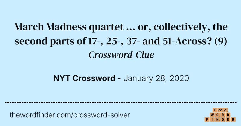 March Madness quartet ... or, collectively, the second parts of 17-, 25-, 37- and 51-Across? crossword clue image
