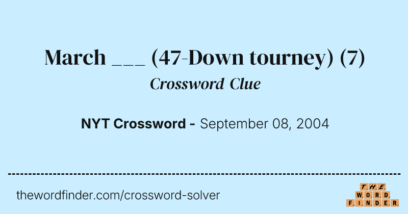 March ___ (47-Down tourney) crossword clue image
