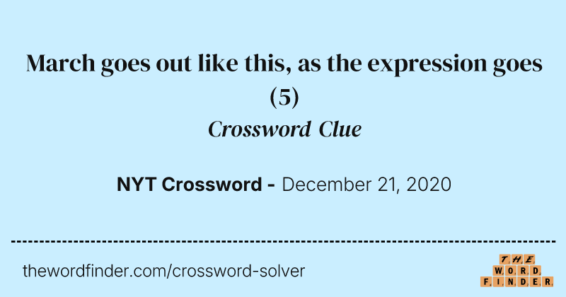 March goes out like this, as the expression goes crossword clue image