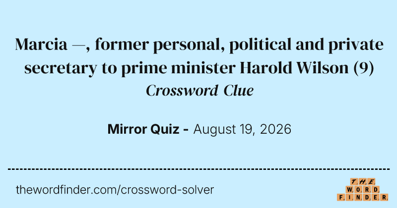 Marcia —, former personal, political and private secretary to prime minister Harold Wilson crossword clue image