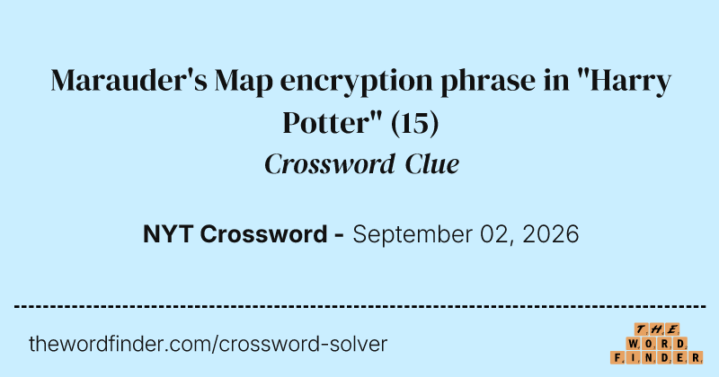 Marauder's Map encryption phrase in "Harry Potter" crossword clue image