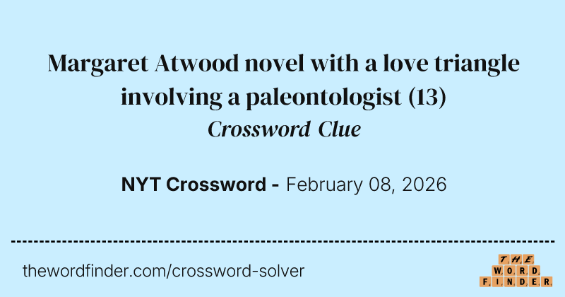 Margaret Atwood novel with a love triangle involving a paleontologist crossword clue image