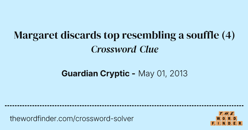 Margaret discards top resembling a souffle crossword clue image