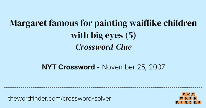 Margaret famous for painting waiflike children with big eyes crossword clue image