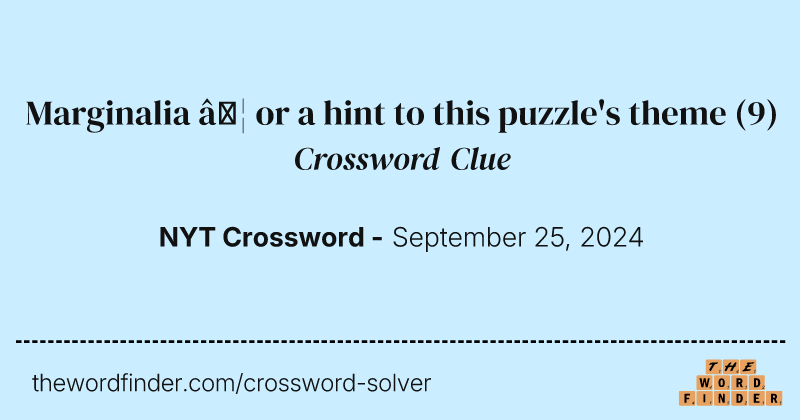 Marginalia … or a hint to this puzzle's theme crossword clue image
