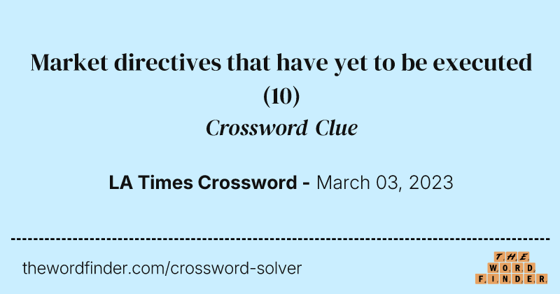 Market directives that have yet to be executed crossword clue image
