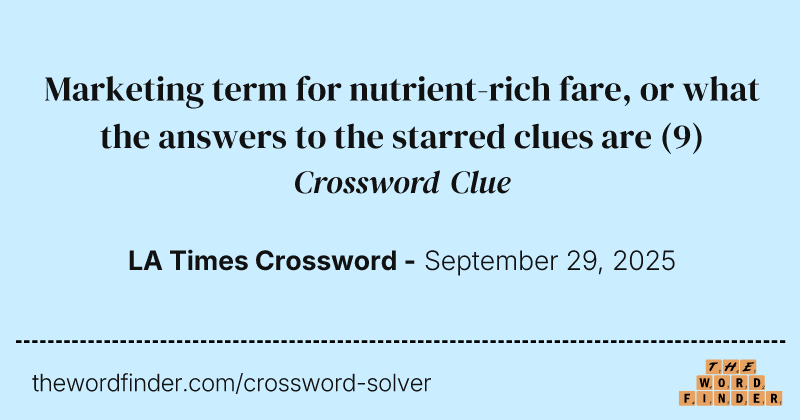 Marketing term for nutrient-rich fare, or what the answers to the starred clues are crossword clue image