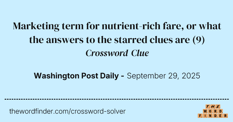 Marketing term for nutrient-rich fare, or what the answers to the starred clues are crossword clue image