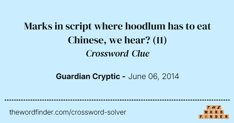Marks in script where hoodlum has to eat Chinese, we hear? crossword clue image