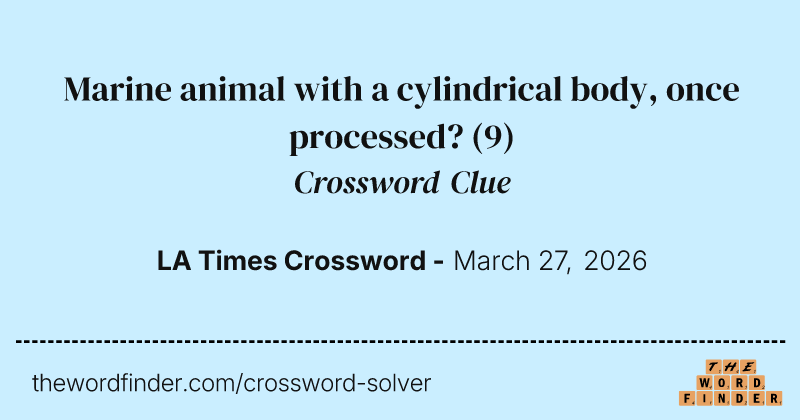 Marine animal with a cylindrical body, once processed? crossword clue image