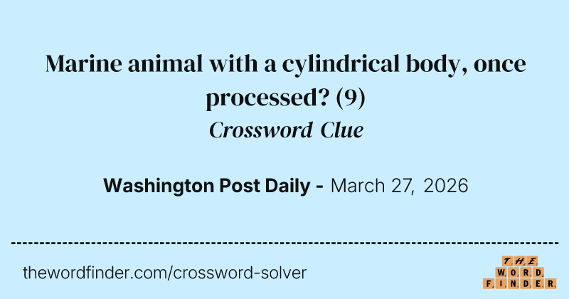 Marine animal with a cylindrical body, once processed? crossword clue image