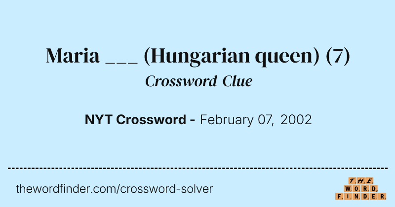 Maria ___ (Hungarian queen) crossword clue image