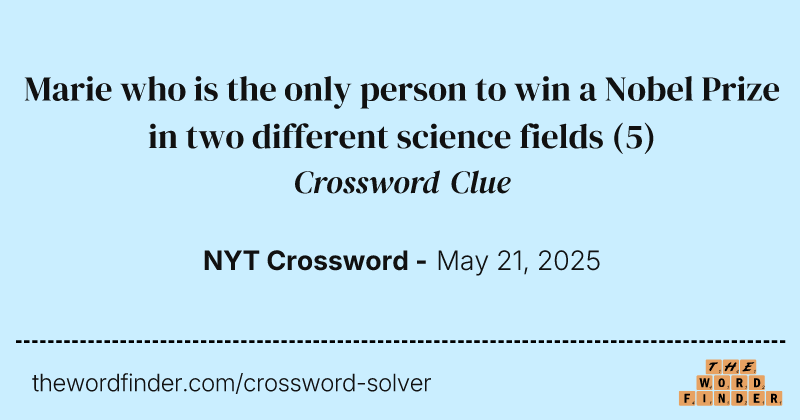 Marie who is the only person to win a Nobel Prize in two different science fields crossword clue image