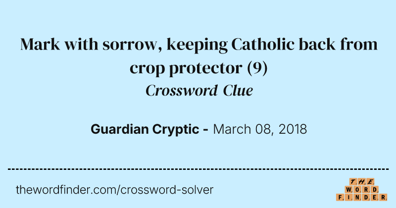 Mark with sorrow, keeping Catholic back from crop protector crossword clue image