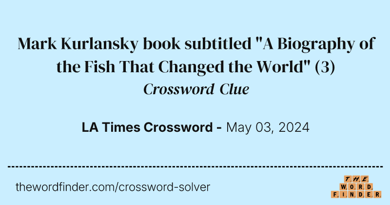 Mark Kurlansky book subtitled "A Biography of the Fish That Changed the World" crossword clue image