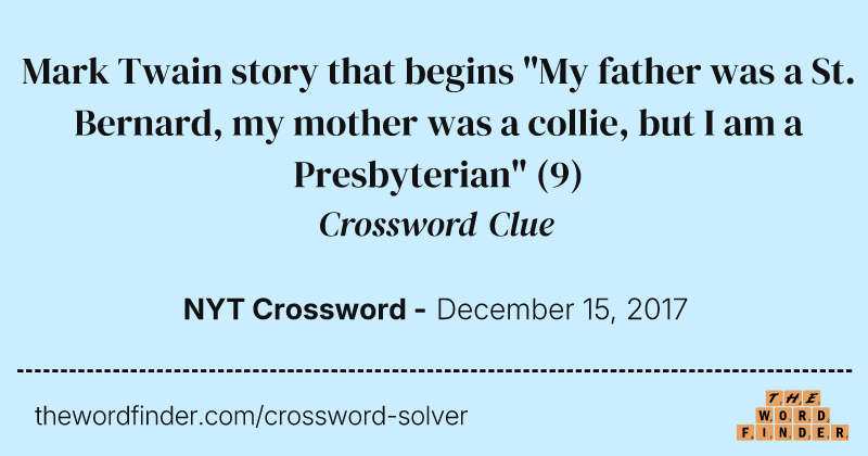 Mark Twain story that begins "My father was a St. Bernard, my mother was a collie, but I am a Presbyterian" crossword clue image