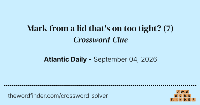Mark from a lid that's on too tight? crossword clue image