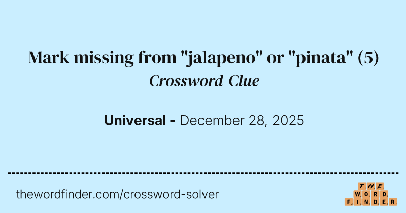 Mark missing from "jalapeno" or "pinata" crossword clue image