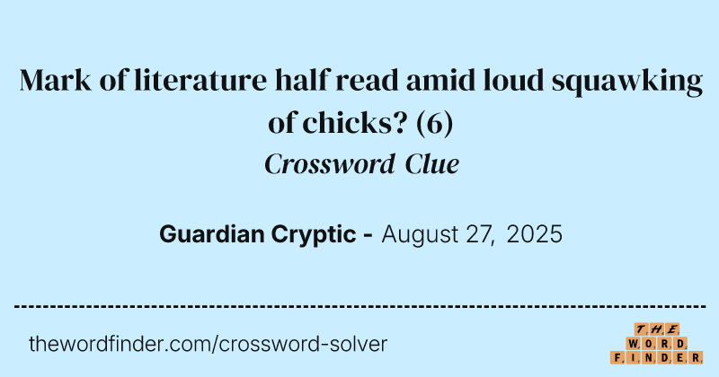 Mark of literature half read amid loud squawking of chicks? crossword clue image