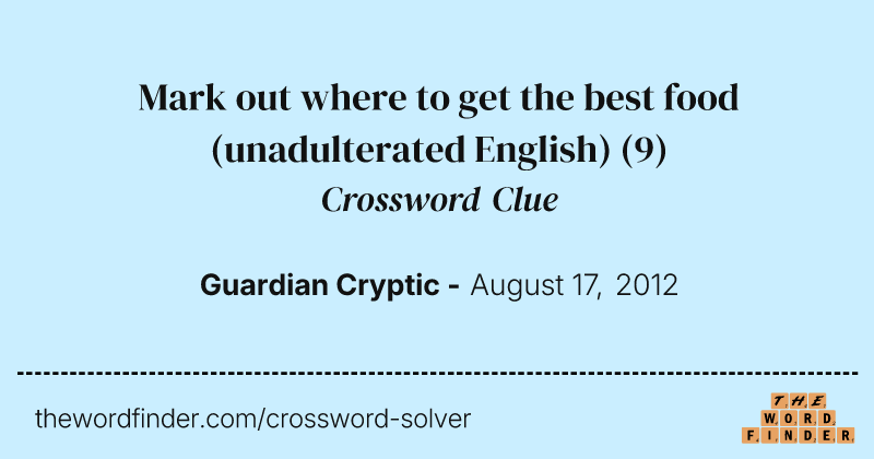 Mark out where to get the best food (unadulterated English) crossword clue image