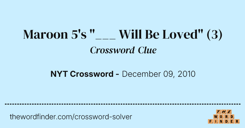 Maroon 5's "___ Will Be Loved" crossword clue image