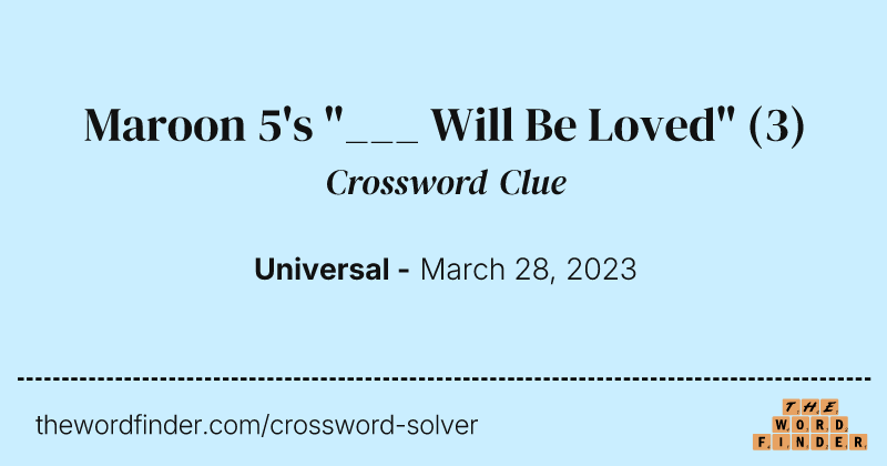 Maroon 5's "___ Will Be Loved" crossword clue image