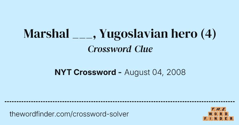 Marshal ___, Yugoslavian hero crossword clue image