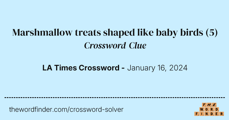 Marshmallow treats shaped like baby birds crossword clue image