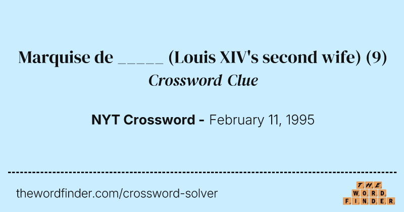 Marquise de _____ (Louis XIV's second wife) crossword clue image