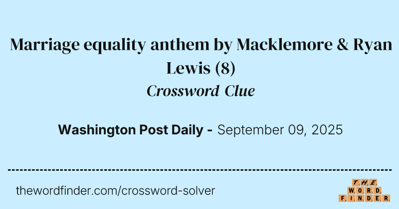 Marriage equality anthem by Macklemore & Ryan Lewis crossword clue image