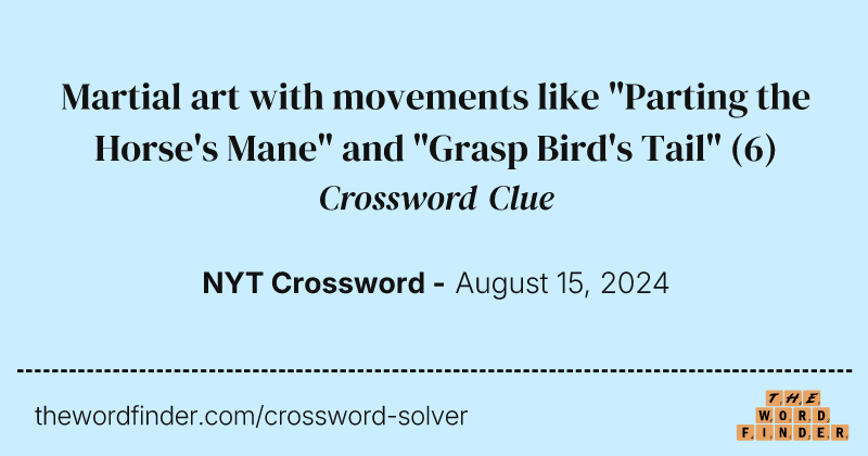 Martial art with movements like "Parting the Horse's Mane" and "Grasp Bird's Tail" crossword clue image