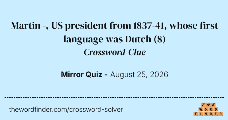 Martin -, US president from 1837-41, whose first language was Dutch crossword clue image