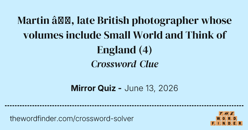 Martin —, late British photographer whose volumes include Small World and Think of England crossword clue image