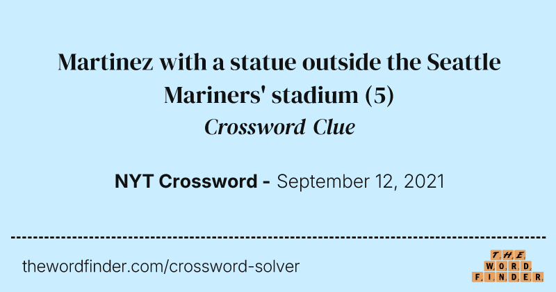 Martinez with a statue outside the Seattle Mariners' stadium crossword clue image