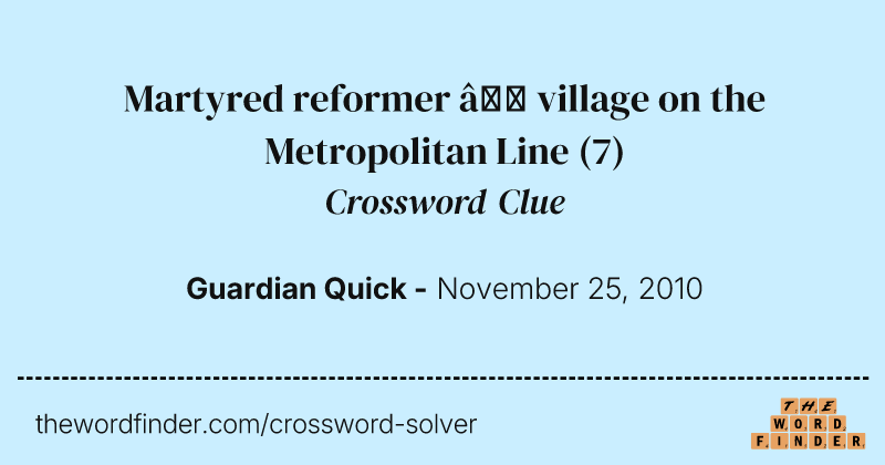 Martyred reformer — village on the Metropolitan Line crossword clue image