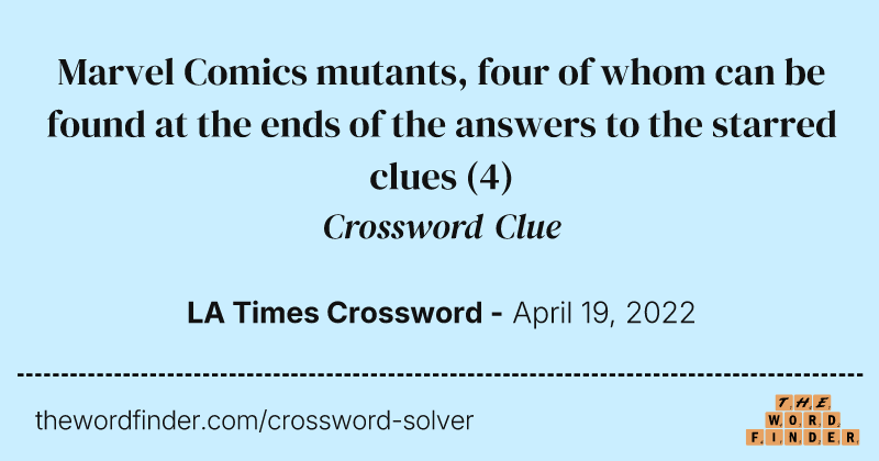 Marvel Comics mutants, four of whom can be found at the ends of the answers to the starred clues crossword clue image