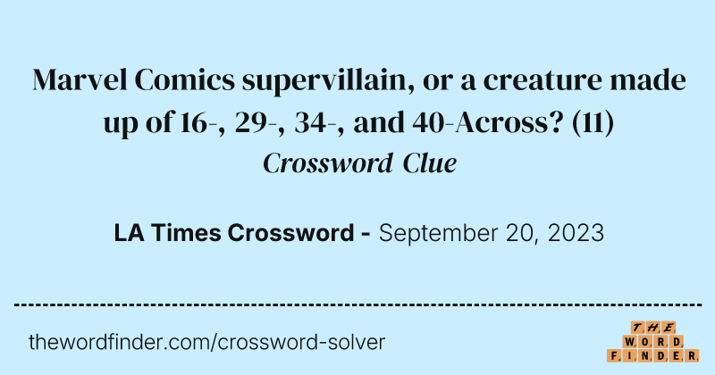 Marvel Comics supervillain, or a creature made up of 16-, 29-, 34-, and 40-Across? crossword clue image