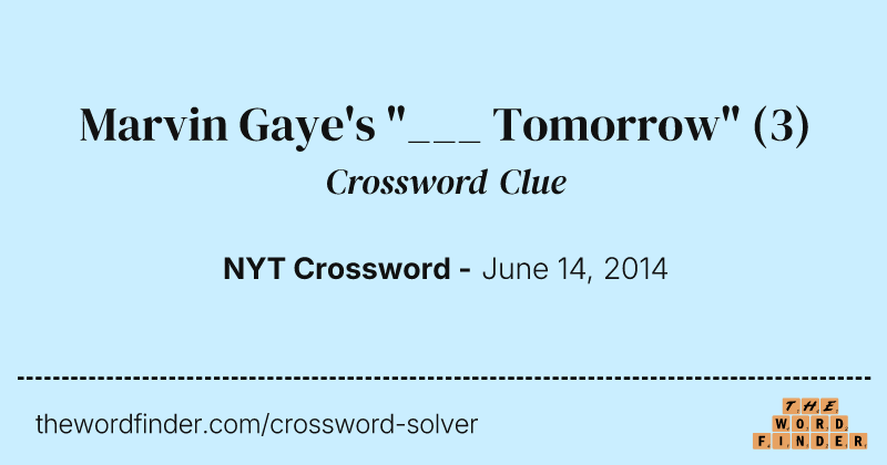 Marvin Gaye's "___ Tomorrow" crossword clue image
