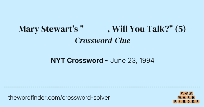 Mary Stewart's "_____, Will You Talk?" crossword clue image