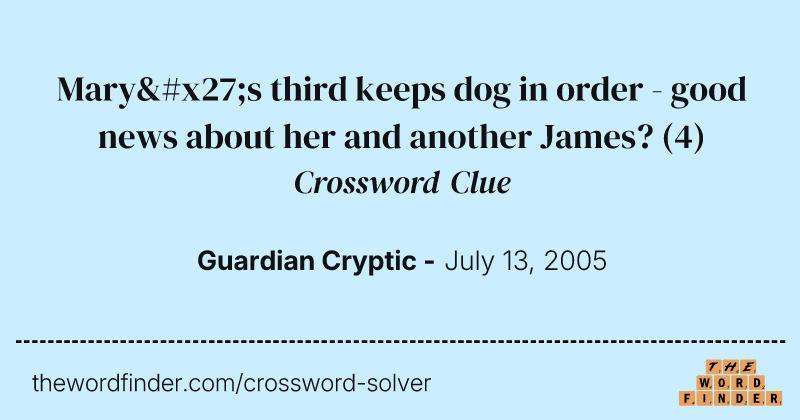 Mary's third keeps dog in order - good news about her and another James? crossword clue image