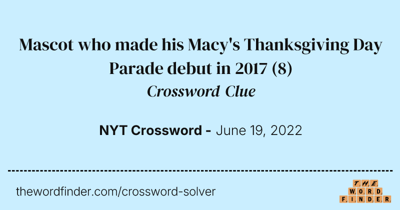Mascot who made his Macy's Thanksgiving Day Parade debut in 2017 crossword clue image