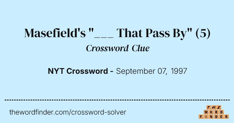 Masefield's "___ That Pass By" crossword clue image