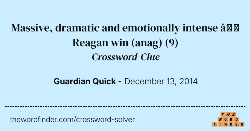 Massive, dramatic and emotionally intense — Reagan win (anag) crossword clue image