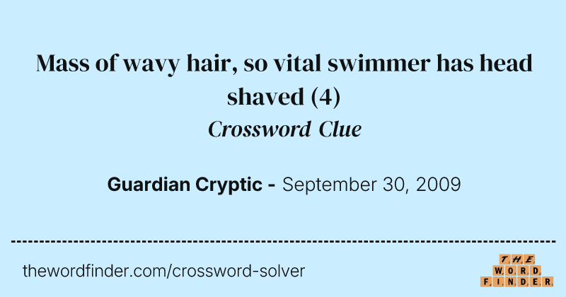 Mass of wavy hair, so vital swimmer has head shaved crossword clue image