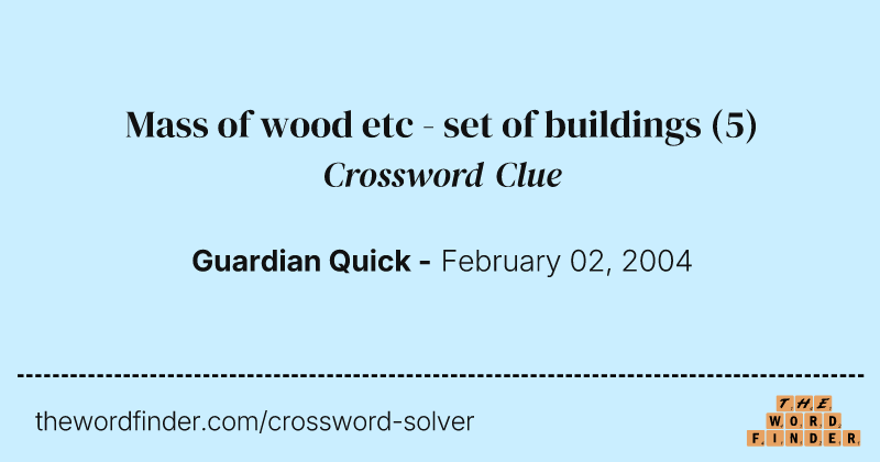 Mass of wood etc - set of buildings crossword clue image