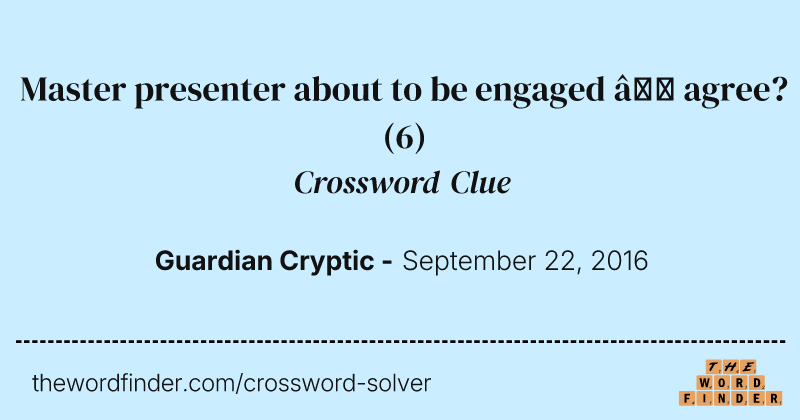 Master presenter about to be engaged — agree? crossword clue image