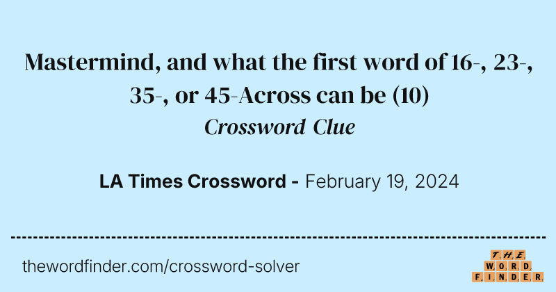 Mastermind, and what the first word of 16-, 23-, 35-, or 45-Across can be crossword clue image