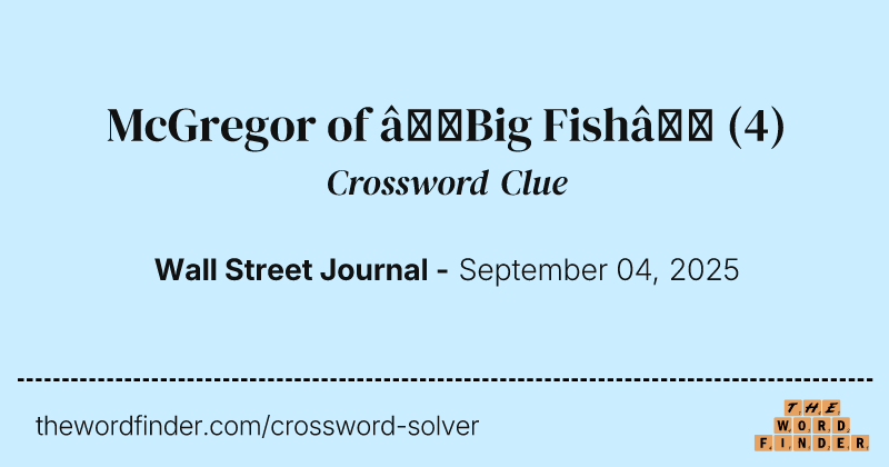 McGregor of “Big Fish” crossword clue image